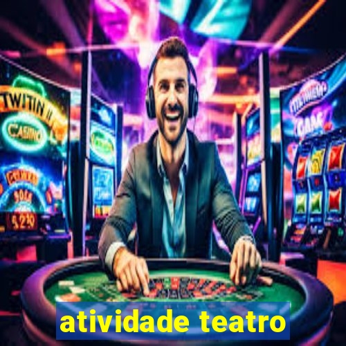 atividade teatro